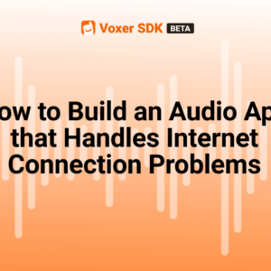 How to Build an Audio Application that Handles Common Internet Connection Problems